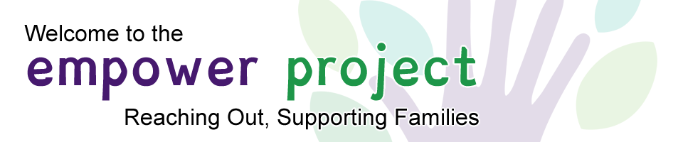 Welcome to the Empower Project website - Reaching Out, Supporting Families